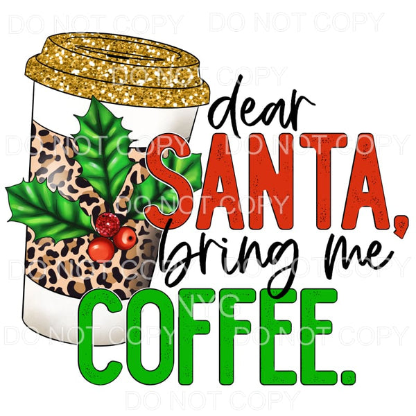 Dear Santa Bring Me Coffee Leopard Holly #1156 Sublimation 