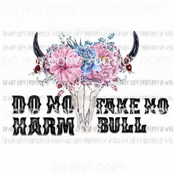 Do No Harm Take No Bull antlers flowers Sublimation transfers Heat Transfer