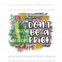 Dont Be A Prick serape leopard cactus Sublimation transfers Heat Transfer