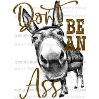 dont be an ass brown Sublimation transfers Heat Transfer