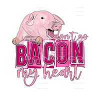 Don’t Go Bacon My Heart Pig #2456 Sublimation transfers - 