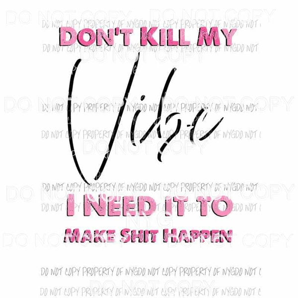 Dont Kill My Vibe pink Sublimation transfers Heat Transfer