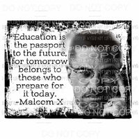 Education is the passport to the future Malcolm X Sublimation transfers Heat Transfer