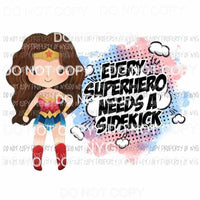 Every Superhero Needs A Sidekick Wonder Woman Sublimation transfers Heat Transfer