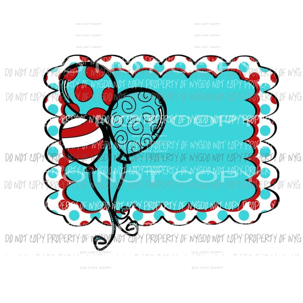 Frame with Balloons #1 Dr Seuss Sublimation transfers Heat Transfer