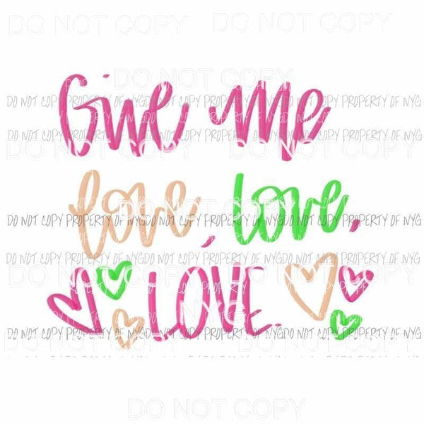 Give Me Love Love Love #3 Sublimation transfers Heat Transfer