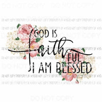 GOD Is Faithful I Am Blessed flowers Sublimation transfers Heat Transfer