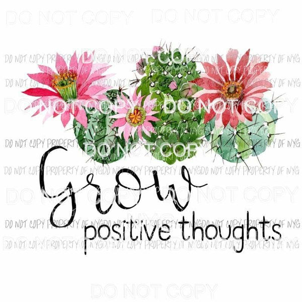 Grow Positive Thoughts flowers cactus Sublimation transfers Heat Transfer