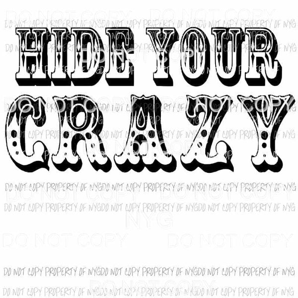 Hide Your Crazy #1 black Sublimation transfers Heat Transfer