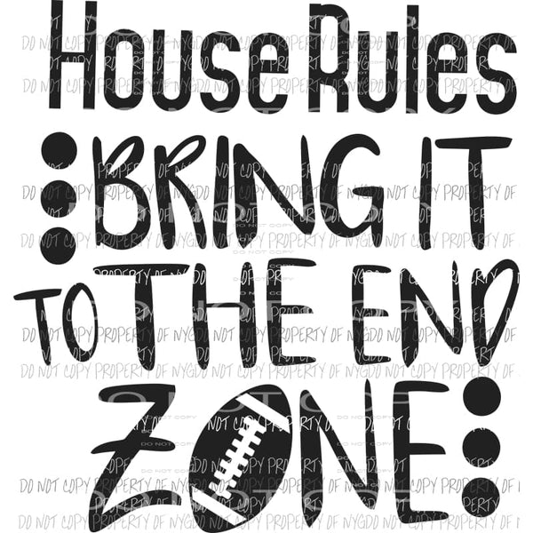 House Rules Bring it to the end zone Football Sublimation transfers Heat Transfer