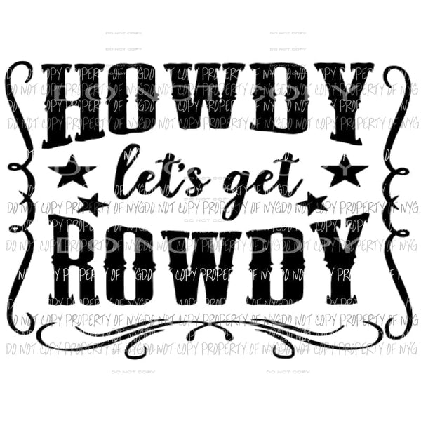 Howdy lets get rowdy Sublimation transfers Heat Transfer