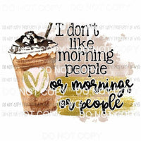 I Dont Like Morning People Sublimation transfers Heat Transfer