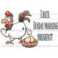 I hate sunday morning Breakfast chicken Sublimation transfers Heat Transfer