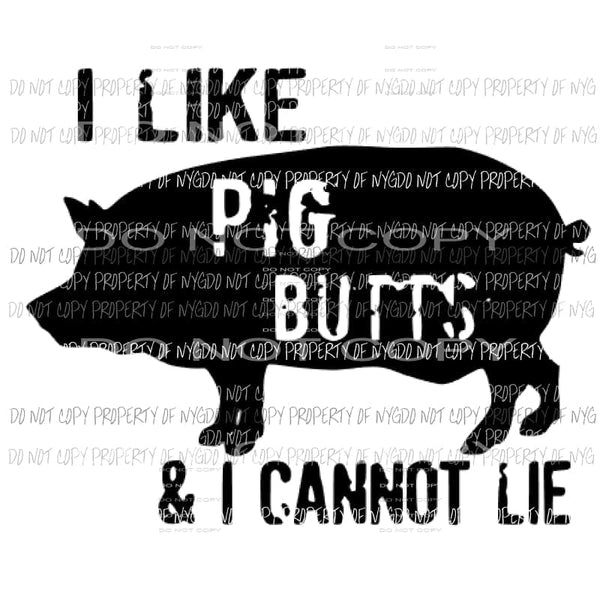 I like pig butts Sublimation transfers Heat Transfer