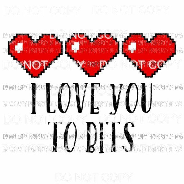 I Love You To Bits red hearts Sublimation transfers Heat Transfer