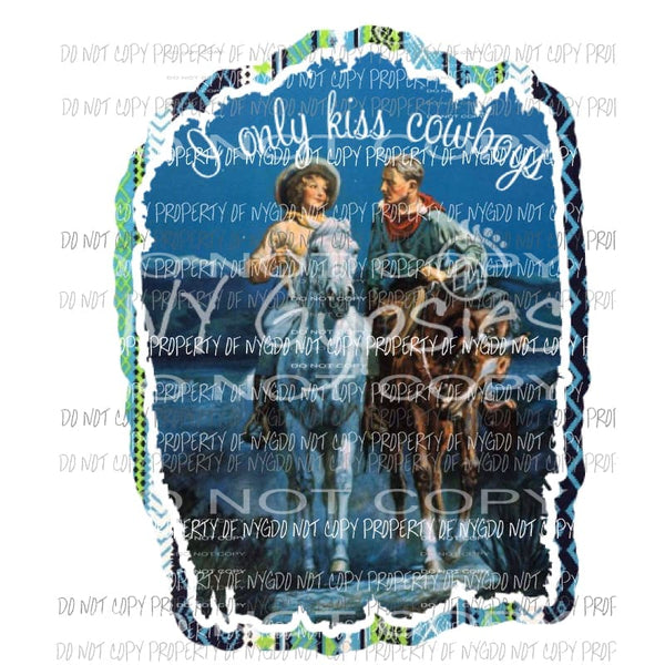 I only kiss cowboys Sublimation transfers Heat Transfer