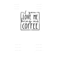 if you love me bring me coffee #6370 Sublimation transfers -