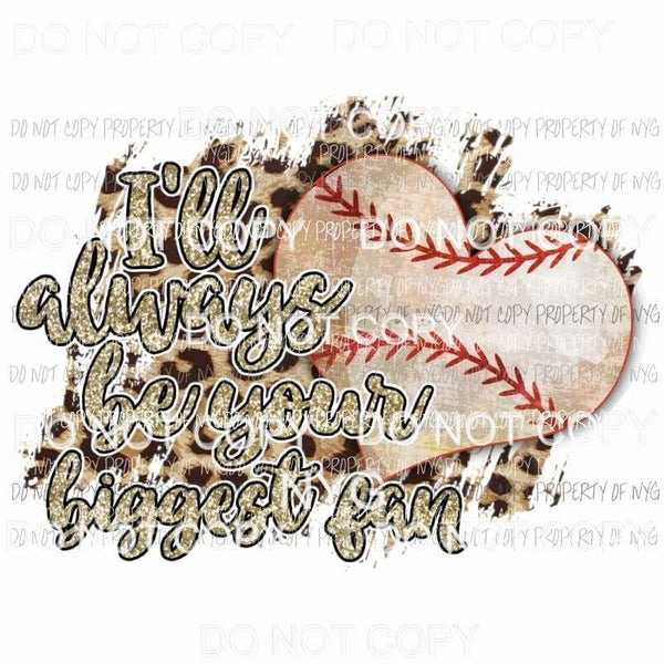 Ill Always Be Your Biggest Fan Baseball heart leopard Sublimation transfers Heat Transfer