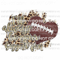 Ill always Be Your Biggest Fan Football heart leopard Sublimation transfers Heat Transfer