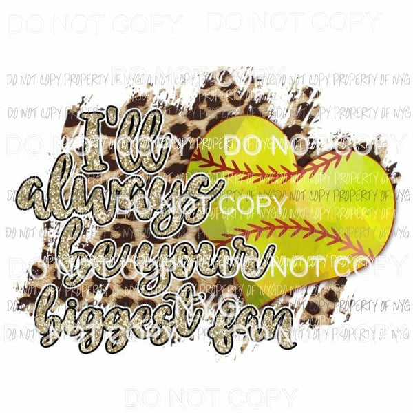 Ill always Be Your Biggest Fan Softball heart leopard Sublimation transfers Heat Transfer