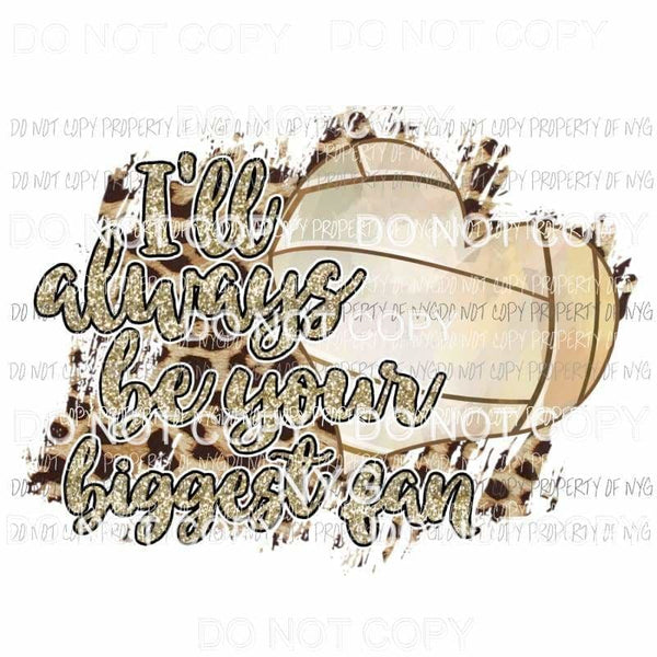 Ill always Be Your Biggest Fan Volleyball heart leopard Sublimation transfers Heat Transfer