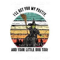 Ill get you my Pretty and your little dog too Wizard of OZ #