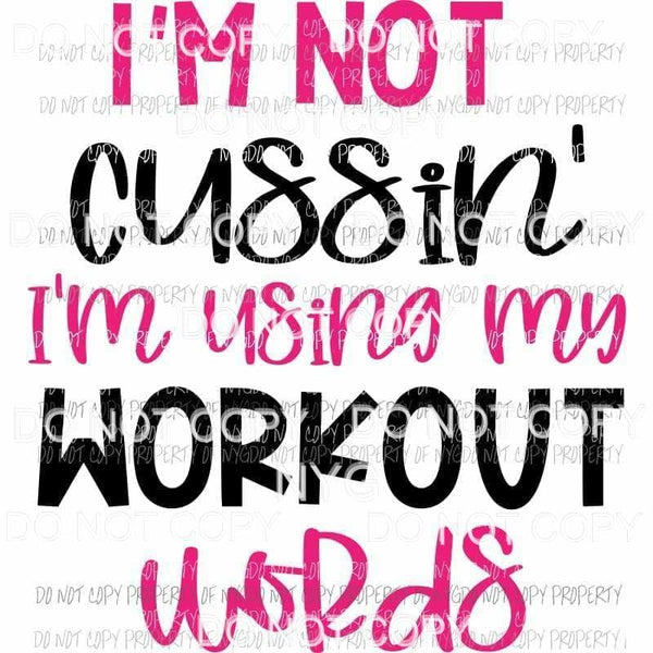 Im Not Cussin Im Using My Workout Words Sublimation transfers Heat Transfer