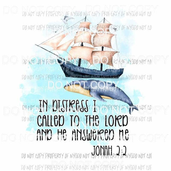 In Distress I Called To The Lord Jonah 2:2 ship Sublimation transfers Heat Transfer