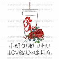 Just A Girl Who Loves Chick Fil A roses cup Sublimation transfers Heat Transfer