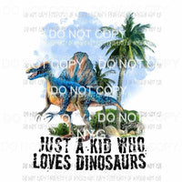 Just A Kid Who Loves Dinosaurs Sublimation transfers Heat Transfer