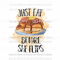 Just Eat Before She Flips pancakes Sublimation transfers Heat Transfer