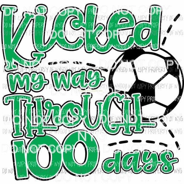 Kicked My Way Through 100 Days green soccer ball school Sublimation transfers Heat Transfer