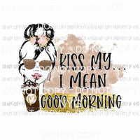 Kiss Me I Mean Good Morning woman drinking coffee Sublimation transfers Heat Transfer