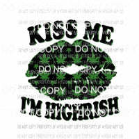 Kiss Me Im Highrish cannabis marijuana lips Sublimation transfers Heat Transfer