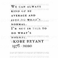 Kobe #8 We Can Always be kind of average quote bryant lakers 1978-2020 Sublimation transfers Heat Transfer