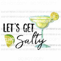 Lets Get Salty limes margaritas Sublimation transfers Heat Transfer