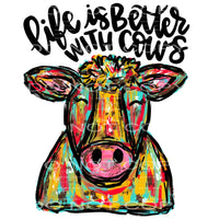 life is better with cows #4091 Sublimation transfers - Heat 