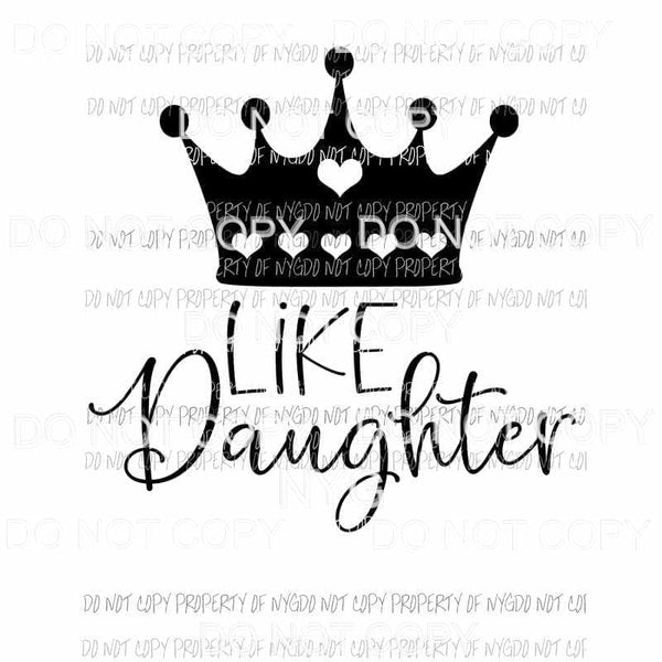 Like Daughter crown Sublimation transfers Heat Transfer