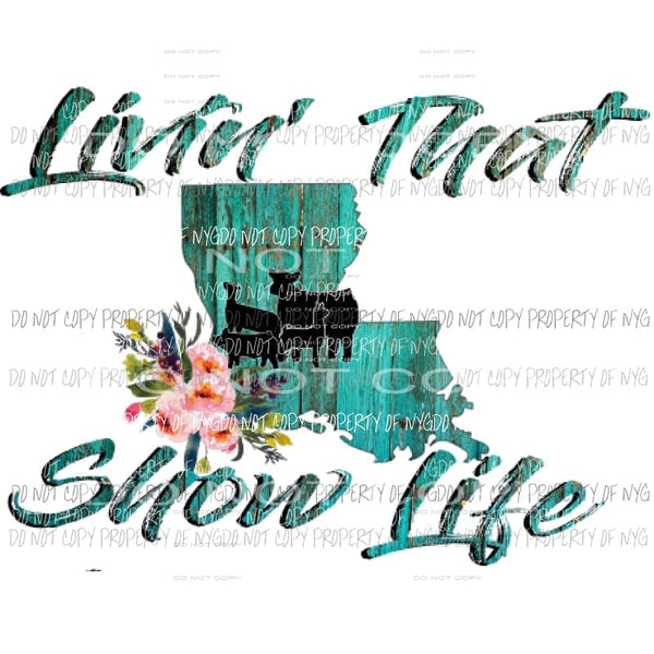 Livin that show life Louisiana Sublimation transfers Heat Transfer