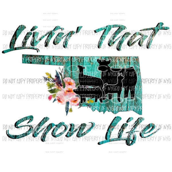 Livin that show life oklahoma Sublimation transfers Heat Transfer