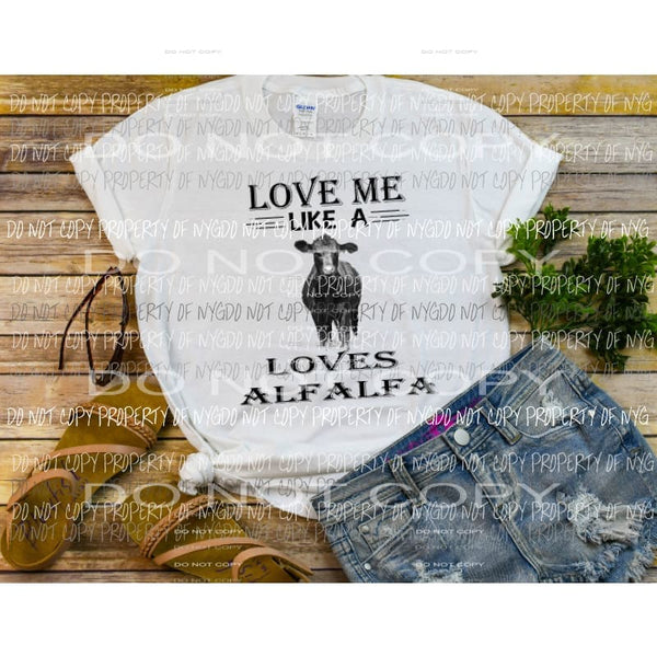 Love me like a cow loves alfalfa Sublimation transfers Heat Transfer