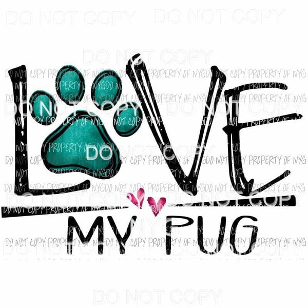 love my pug Sublimation transfers Heat Transfer