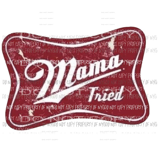 Mama Tried Beer Label Sublimation transfers Heat Transfer