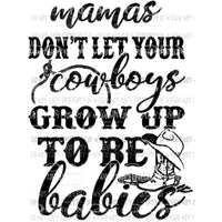 Mamas dont let your cowboys grow up to be babies Digital File