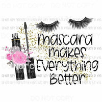 Mascara Makes Everything Better eyelashes pink flowers Sublimation transfers Heat Transfer