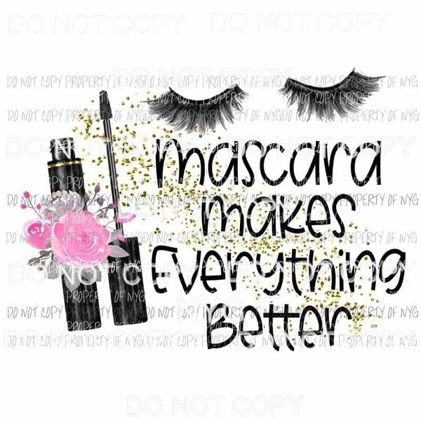 Mascara Makes Everything Better eyelashes pink flowers Sublimation transfers Heat Transfer