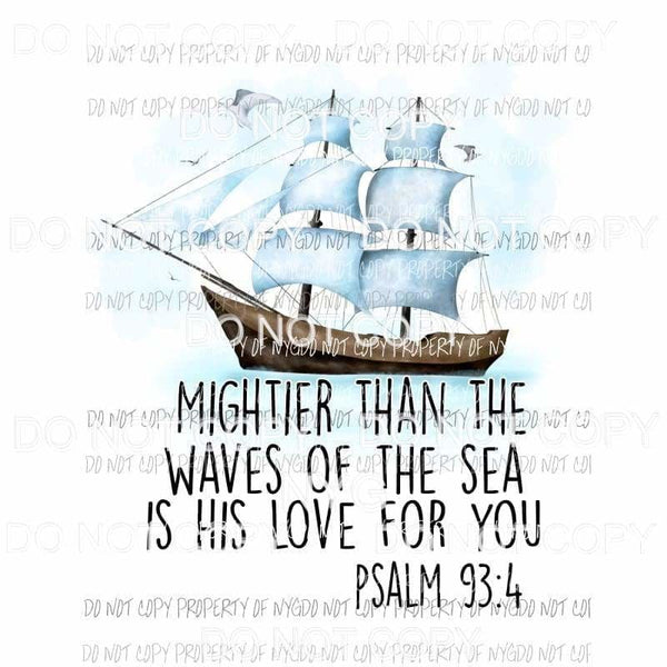 Mightier Than The Waves Of The Sea Psalm 93:4 ship Sublimation transfers Heat Transfer