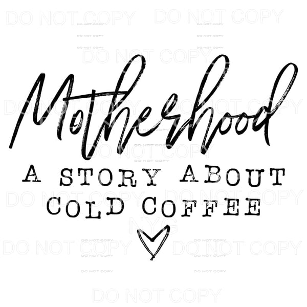 Motherhood A Story About Cold Coffee Sublimation transfers -