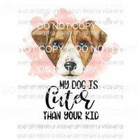 My Dog Is Cuter Than Your Kid #16 Jack Russell Sublimation transfers Heat Transfer