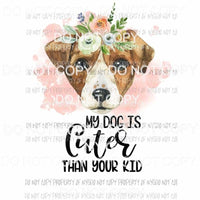 My Dog Is Cuter Than Your Kid #28 flowers Jack Russell Sublimation transfers Heat Transfer